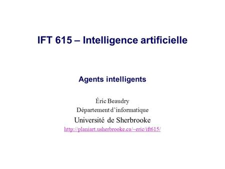 IFT 615 – Intelligence artificielle Agents intelligents