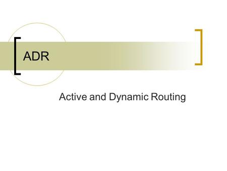 ADR Active and Dynamic Routing. Plan Introduction au routage Les réseaux actifs Les agents Mise à jour des matrices de routage Architecture du routage.