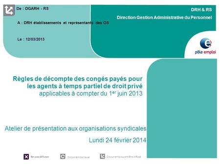 Règles de décompte des congés payés pour les agents à temps partiel de droit privé applicables à compter du 1er juin 2013 Atelier de présentation aux organisations.