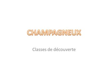 CHAMPAGNEUX Classes de découverte.