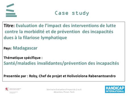 Case study Titre: Evaluation de limpact des interventions de lutte contre la morbidité et de prévention des incapacités dues à la filariose lymphatique.