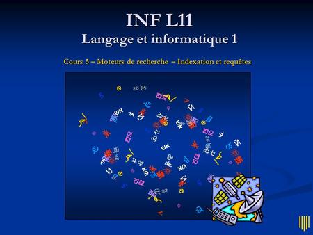 INF L11 Langage et informatique 1 Cours 5 – Moteurs de recherche – Indexation et requêtes.