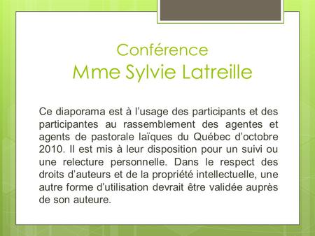 Conférence Mme Sylvie Latreille Ce diaporama est à lusage des participants et des participantes au rassemblement des agentes et agents de pastorale laïques.