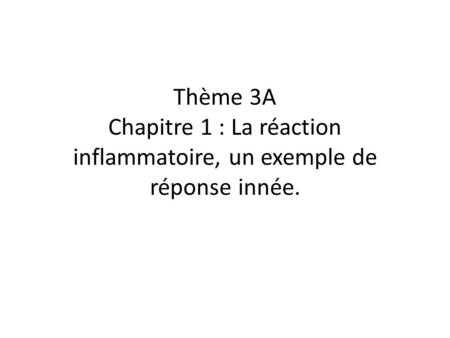 Immunité et évolution. Thème 3A Chapitre 1 : La réaction inflammatoire, un exemple de réponse innée.
