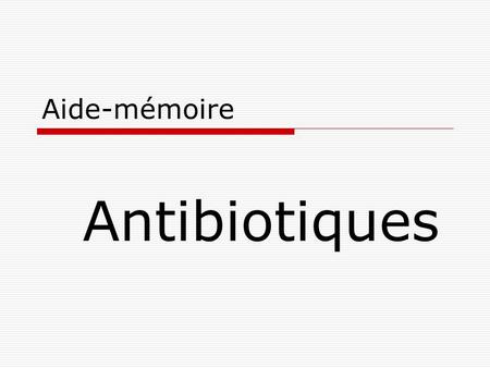 Aide-mémoire Antibiotiques.