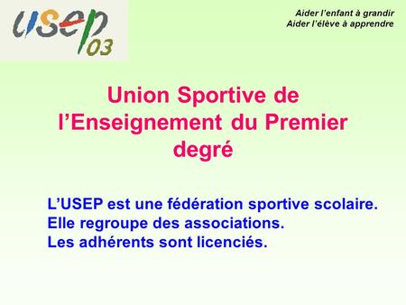 Union Sportive de lEnseignement du Premier degré LUSEP est une fédération sportive scolaire. Elle regroupe des associations. Les adhérents sont licenciés.