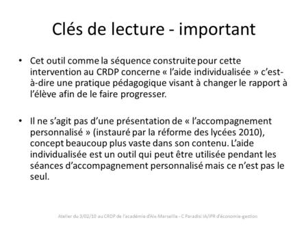 Atelier du 3/02/10 au CRDP de lacadémie dAix-Marseille - C Paradisi IA/IPR déconomie-gestion Clés de lecture - important Cet outil comme la séquence construite.