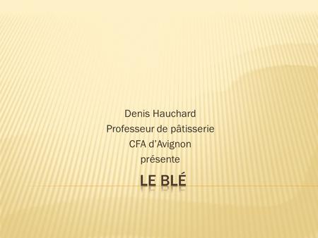 Denis Hauchard Professeur de pâtisserie CFA d’Avignon présente