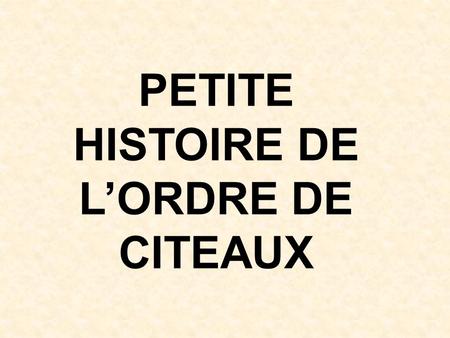 PETITE HISTOIRE DE L’ORDRE DE CITEAUX