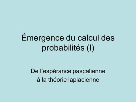 Émergence du calcul des probabilités (I)