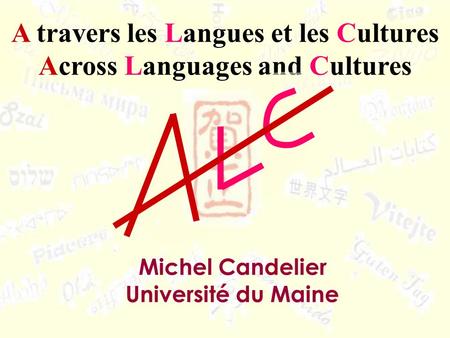 A travers les Langues et les Cultures Across Languages and Cultures Michel Candelier Université du Maine.