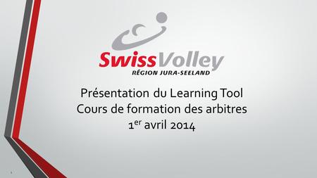 Présentation du Learning Tool Cours de formation des arbitres 1 er avril 2014 1.