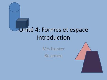 Unité 4: Formes et espace Introduction