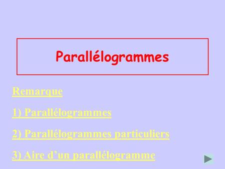 Parallélogrammes Remarque 1) Parallélogrammes