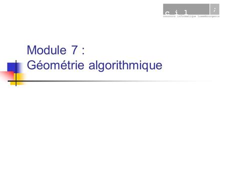 Module 7 : Géométrie algorithmique. 23/7/2007Géométrie algorithmique2 Plan du module Aire dun triangle Problème 361.