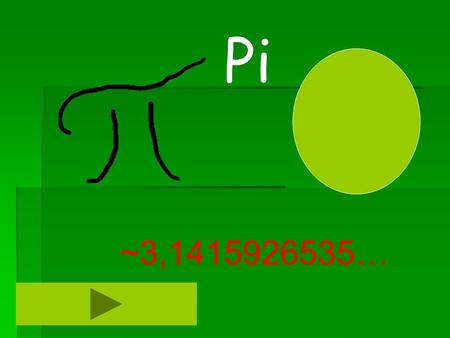 Pi ~3,1415926535….