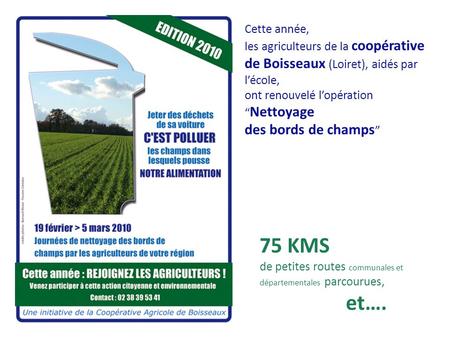 75 KMS de petites routes communales et départementales parcourues, et…. Cette année, les agriculteurs de la coopérative de Boisseaux (Loiret), aidés par.