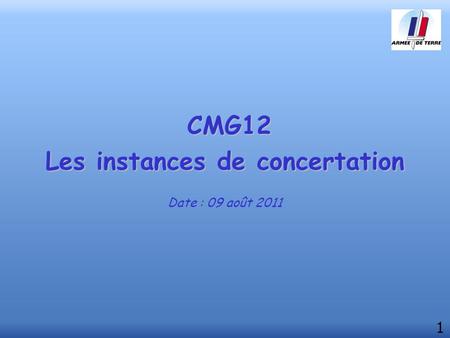 CMG12 Les instances de concertation Date : 09 août 2011