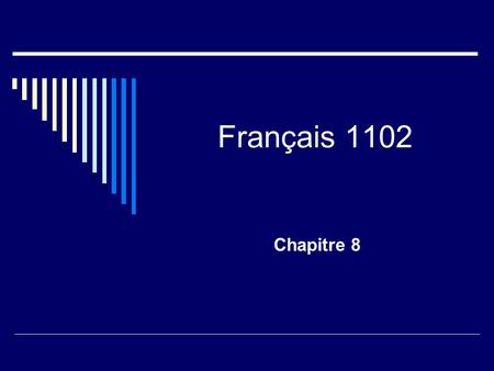 Français 1102 Chapitre 8. Grammar Slides Chapitre 8 – Les événements marquants.