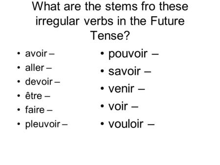 What are the stems fro these irregular verbs in the Future Tense?