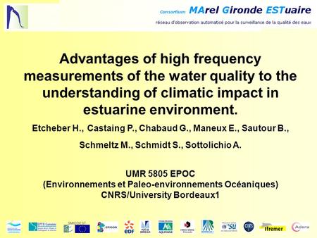 SMIDDEST Advantages of high frequency measurements of the water quality to the understanding of climatic impact in estuarine environment. Etcheber H.,