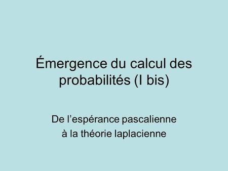 Émergence du calcul des probabilités (I bis)