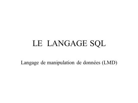 LE LANGAGE SQL Langage de manipulation de données (LMD)