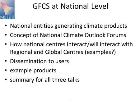 GFCS at National Level National entities generating climate products Concept of National Climate Outlook Forums How national centres interact/will interact.
