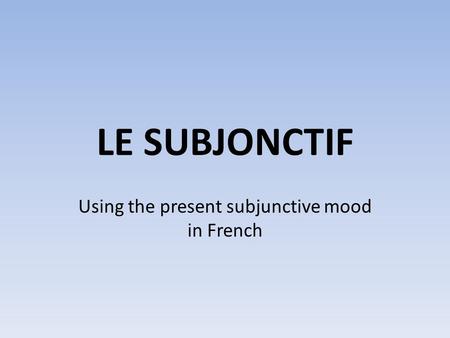 Using the present subjunctive mood in French