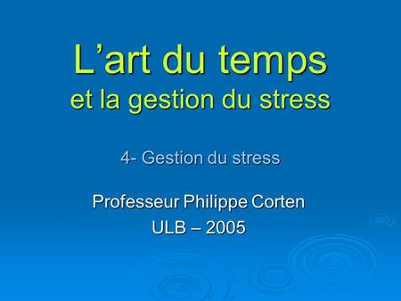 L’art du temps et la gestion du stress 4- Gestion du stress