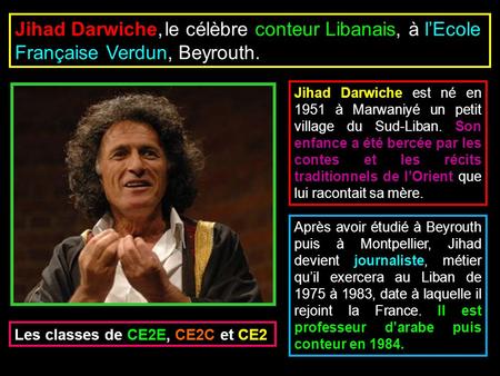 Jihad Darwiche, le célèbre conteur Libanais, à l’Ecole Française Verdun, Beyrouth. Jihad Darwiche est né en 1951 à Marwaniyé un petit village du Sud-Liban.