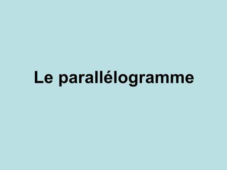 Le parallélogramme.