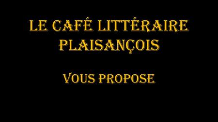 Le Café Littéraire Plaisançois vous propose