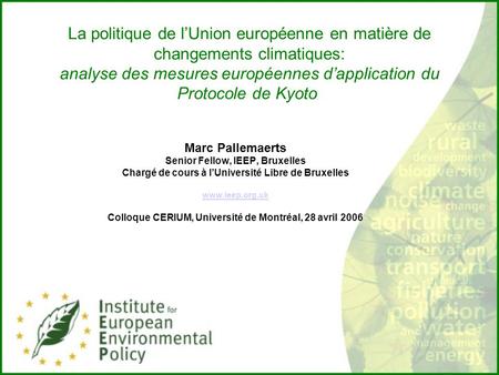 La politique de lUnion européenne en matière de changements climatiques: analyse des mesures européennes dapplication du Protocole de Kyoto Marc Pallemaerts.