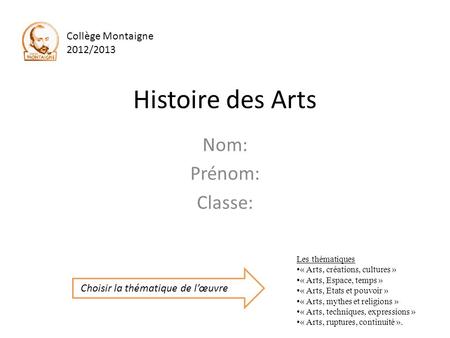 Histoire des Arts Nom: Prénom: Classe: Collège Montaigne 2012/2013
