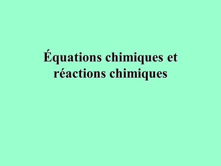 Équations chimiques et réactions chimiques