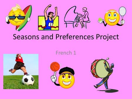 Seasons and Preferences Project French 1. Choose your favorite pass-time Je mappelle Madame Mac et Jaime apprendre les langues!