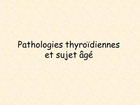 Pathologies thyroïdiennes et sujet âgé