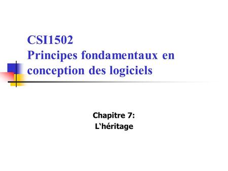 CSI1502 Principes fondamentaux en conception des logiciels Chapitre 7: Lhéritage.