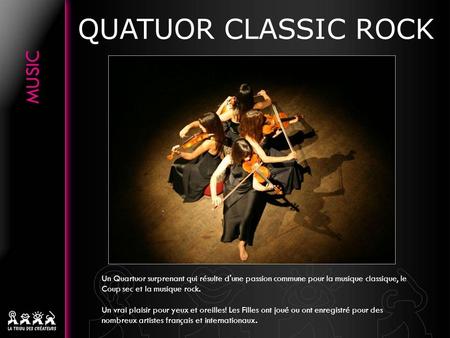 QUATUOR CLASSIC ROCK Un Quartuor surprenant qui résulte d'une passion commune pour la musique classique, le Coup sec et la musique rock. Un vrai plaisir.
