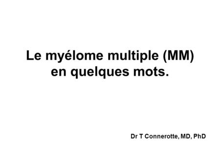 Le myélome multiple (MM) en quelques mots.