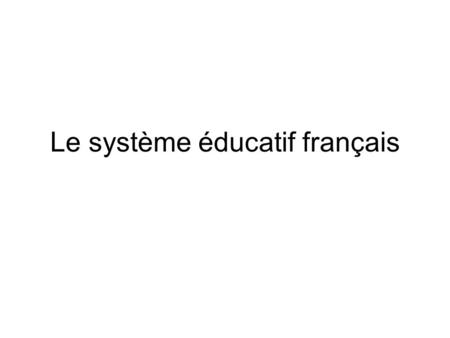 Le système éducatif français. Lenseignement public est gratuit et laïque Linstruction est obligatoire de 6 à 16 ans Un secteur privé coexiste : confessionnel.