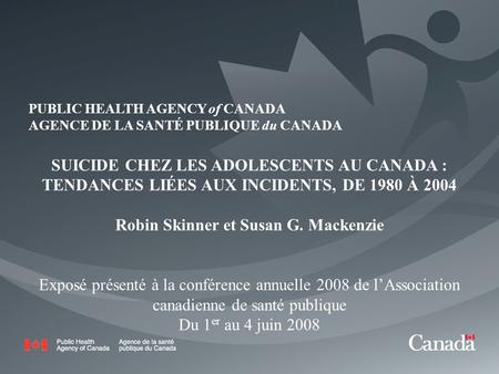PUBLIC HEALTH AGENCY of CANADA AGENCE DE LA SANTÉ PUBLIQUE du CANADA 1 PUBLIC HEALTH AGENCY of CANADA AGENCE DE LA SANTÉ PUBLIQUE du CANADA SUICIDE CHEZ.