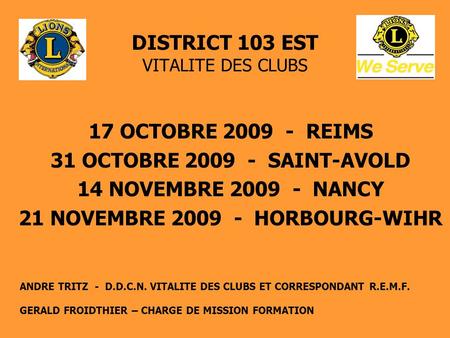 DISTRICT 103 EST VITALITE DES CLUBS 17 OCTOBRE 2009 - REIMS 31 OCTOBRE 2009 - SAINT-AVOLD 14 NOVEMBRE 2009 - NANCY 21 NOVEMBRE 2009 - HORBOURG-WIHR ANDRE.