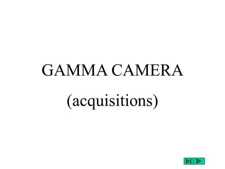 GAMMA CAMERA (acquisitions). mono-isotope E 1 =140keV(Tc 99m ) ± 10% E1E1 N E.