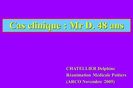 Cas clinique : Mr D. 48 ans CHATELLIER Delphine