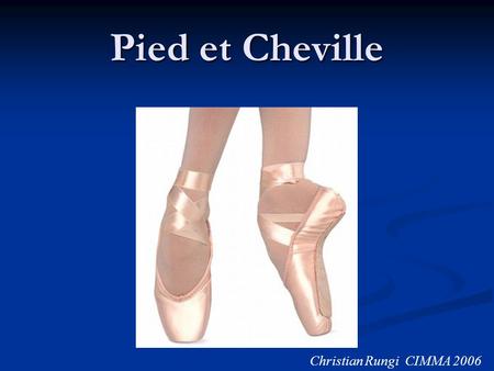 Pied et Cheville Christian Rungi CIMMA 2006.