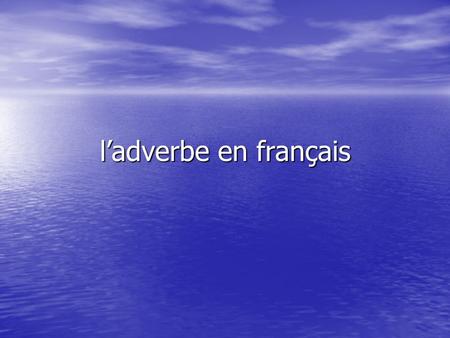 L’adverbe en français.