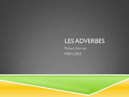Les adverbes Robert Garner FREN 2003.