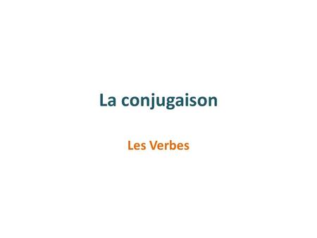 La conjugaison Les Verbes.